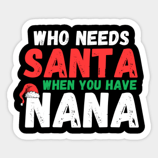 Who Needs Santa When You Have Nana Funny Christmas Sticker